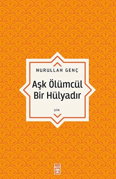 Aşk Ölümcül Bir Hülyadır NURULLAH GENÇ