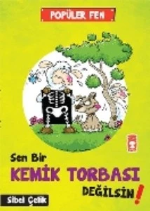 Sen Bir Kemik Torbası Değilsin - Popüler Fen SİBEL ÇELİK