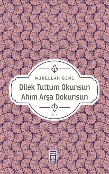 Dilek Tuttum Okunsun Ahım Arşa Dokunsun NURULLAH GENÇ