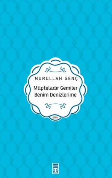 Müpteladır Gemiler Benim Denizlerime NURULLAH GENÇ