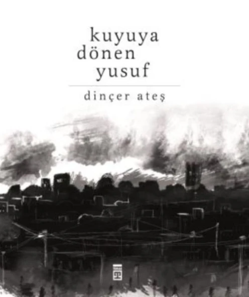 Kuyuya Dönen Yusuf DİNÇER ATEŞ