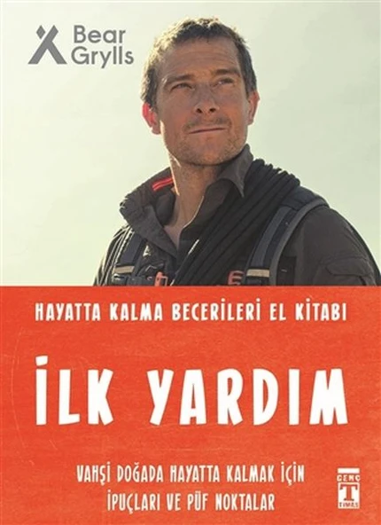 İlk Yardım - Hayatta Kalma Becerileri El Kitabı 3 BEAR GRYLLS