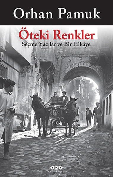 Öteki Renkler Seçme Yazılar ve Bir Hikaye ORHAN PAMUK
