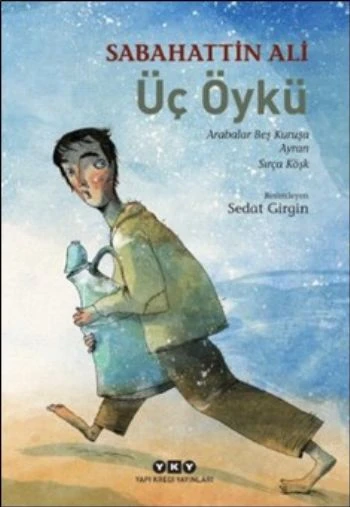 Üç Öykü Arabalar Beş Kuruşa Ayran Sırça Köşk SABAHATTİN ALİ