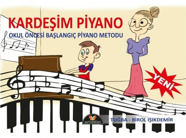 KARDEŞİM PİYANO (Okul Öncesi Başlangıç Piyano Metodu)-Tuğba/Birol IŞIKDEMİR