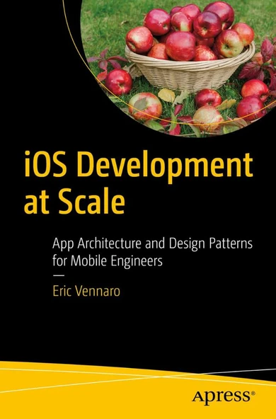 iOS Development at Scale: App Architecture and Design Patterns for Mobile Engineers Eric Vennaro ürün görseli
