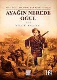 Milli Mücadele'nin Çocuk Kahramanları - Ayağın Nerede Oğul Fazıl Yazıcı (İKİNCİ EL