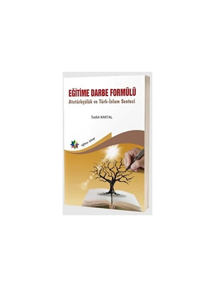 Eğitime Darbe Formülü Atatürkçülük ve Türk-Islam Sentezi - Sadık Kartal