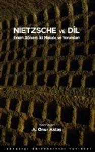 Nietzsche ve Dil - Erken Dönem İki Makale ve Yorumları