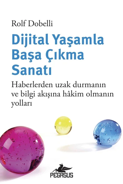 Dijital Yaşamla Başa Çıkma Sanatı: Haberlerden Uzak Durmanın Ve Bilgi Akışına Hakim Olmanın Yolları - Rolf Dobelli