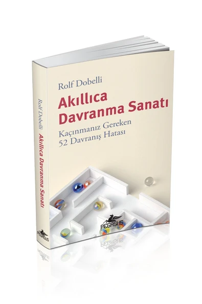 Akıllıca Davranma Sanatı: Kaçınmanız Gereken 52 Davranış Hatası - Rolf Dobelli - 2