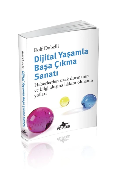 Dijital Yaşamla Başa Çıkma Sanatı: Haberlerden Uzak Durmanın Ve Bilgi Akışına Hakim Olmanın Yolları - Rolf Dobelli - 2