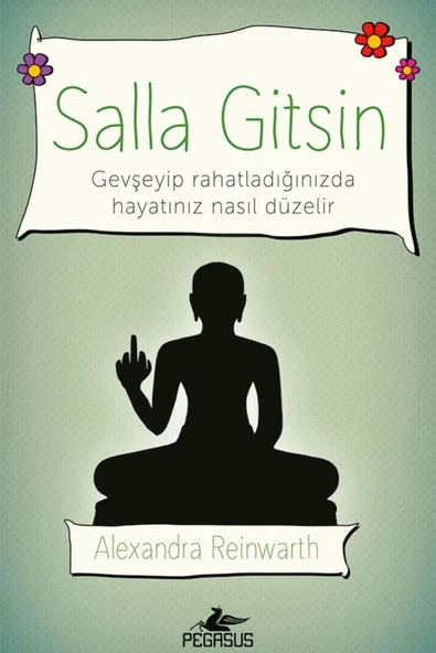 Salla Gitsin: Gevşeyip Rahatladığınızda Hayatınız Nasıl Düzelir - Alexandra Reinwarth