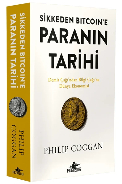 Sikkeden Bitcoin’e Paranın Tarihi: Demir Çağı’ndan Bilgi Çağı’na Dünya Ekonomisi - Philip Coggan - 2