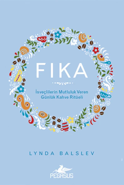 Fika: İsveçlilerin Mutluluk Veren Günlük Kahve Ritüeli (Ciltli) - Lynda Balslev - 2