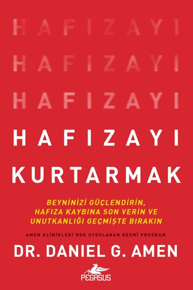 Hafızayı Kurtarmak: Beyninizi Güçlendirin Hafıza Kaybına Son Verin Ve Unutkanlığı Geçmişte Bırakın  - Daniel G. Amen