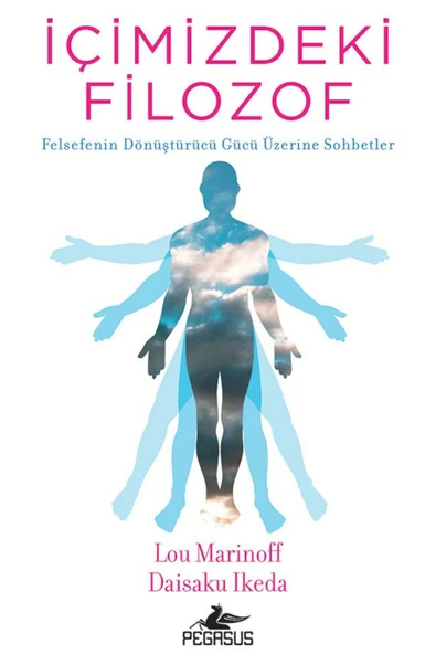 İçimizdeki Filozof: Felsefenin Dönüştürücü Gücü Üzerine Sohbetler - Lou Marinoff, Daisaku Ikeda