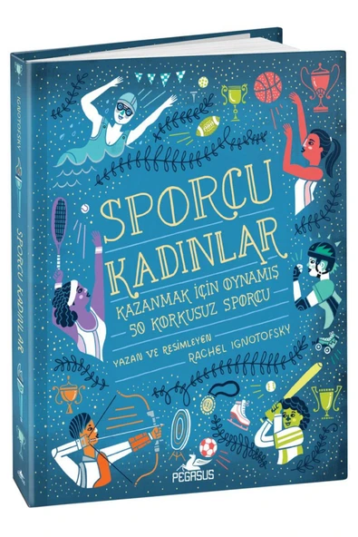 Sporcu Kadınlar: Kazanmak İçin Oynamış 50 Korkusuz Sporcu (Ciltli) - Rachel Ignotofsky