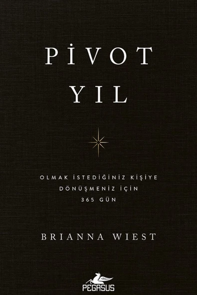 Pivot Yıl: Olmak İstediğiniz Kişiye Dönüşmeniz İçin 365 Gün - Brianna Wiest