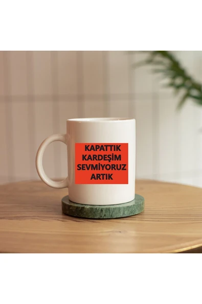 ALPŞAN TİCARET  KAPATTIK KARDEŞİM SEVMİYORUZ ARTIK REPLİKLİ BASKILI KUPA ürün görseli