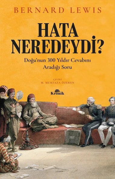 Hata Neredeydi Doğunun 300 Yıldır Cevabını Aradığı Soru BERNARD LEWİS