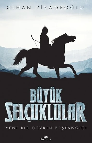 Büyük Selçuklular Yeni Bir Devrin Başlangıcı CİHAN PİYADEOĞLU