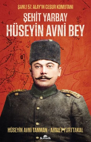 Şehit Yarbay Hüseyin Avni Bey HÜSEYİN AVNİ TANMAN, AHMET YURTTAKAL