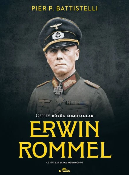 Erwin Rommel Osprey Büyük Komutanlar PİER P. BATTİSTELLİ