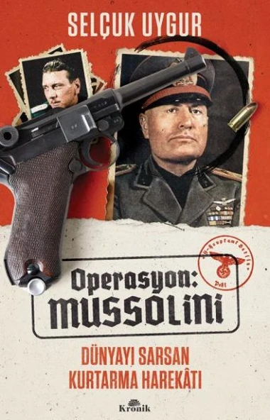 Operasyon Mussolini Dünyayı Sarsan Kurtarma Harekatı SELÇUK UYGUR
