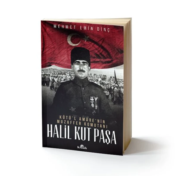Halil Kut Paşa Kut'ül Amare'nin Muzaffer Komutanı MEHMET EMİN DİNÇ