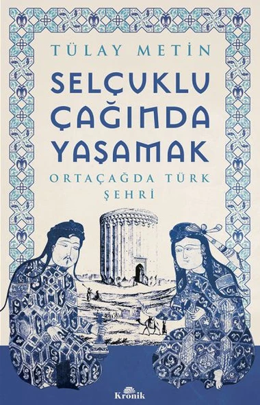 Selçuklu Çağında Yaşamak TÜLAY METİN
