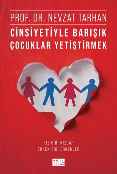 Cinsiyetiyle Barışık Çocuklar Yetiştirmek Kız Gibi Kızlar, Erkek Gibi Erkekler PROF. DR. NEVZAT TARHAN