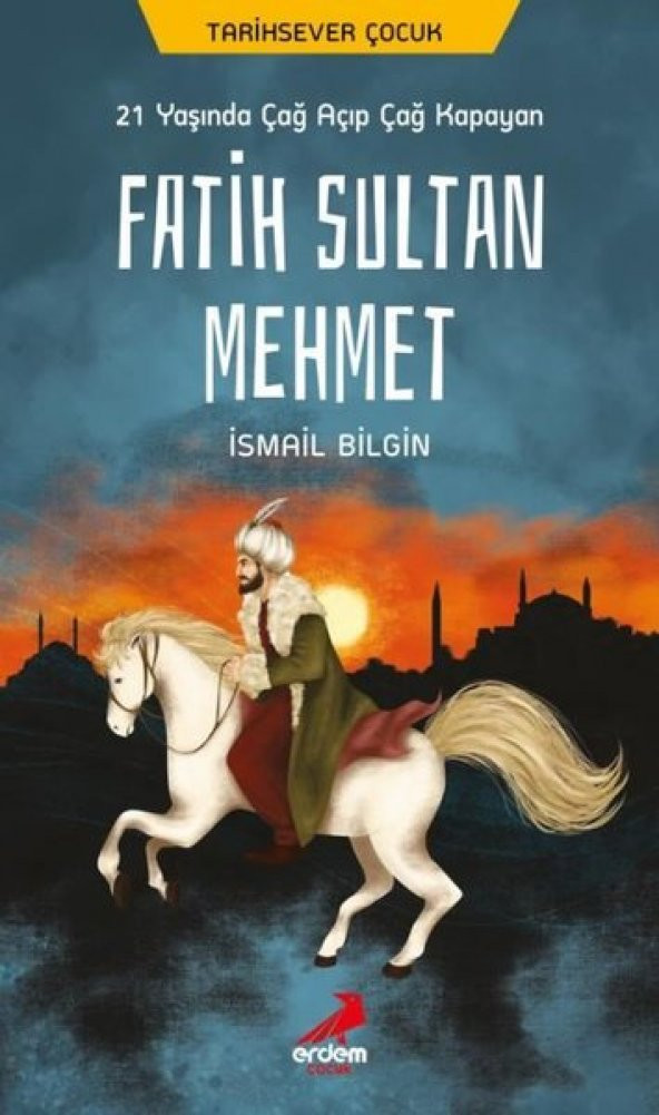 Erdem Çocuk Fatih Sultan Mehmet - 21 Yaşında Çağ Açıp Çağ Kapayan
