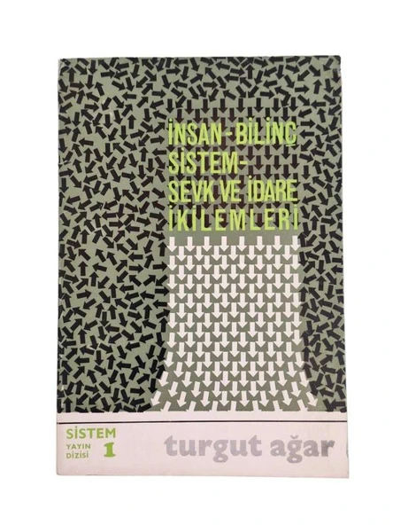 İNSAN - BİLİNÇ - SİSTEM - SEVK VE İDARE İKİLEMLERİ (İKİNCİ EL KİTAP)