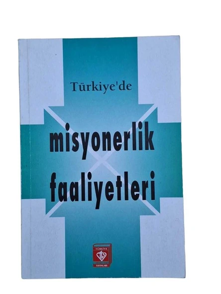 TÜRKİYE'DE MİSYONERLİK FAALİYETLERİ (İKİNCİ EL KİTAP)