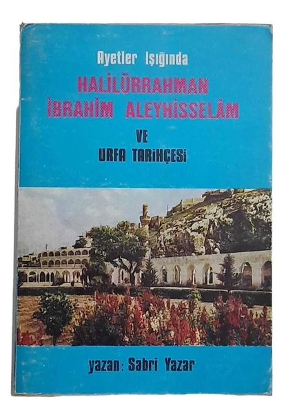AYETLER IŞIĞINDA HALİLÜRRAHMAN İBRAHİM ALEYHİSSELAM VE URFA TARİHÇESİ (İKİNCİ EL KİTAP) - 1