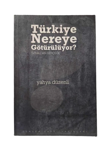 TÜRKİYE NEREYE GÖTÜRÜLÜYOR ? SANALDAN GERÇEĞE ( SOSYO-EKONOMİK VERİLER VE TABLOLAR ) (İKİNCİ EL KİTAP)