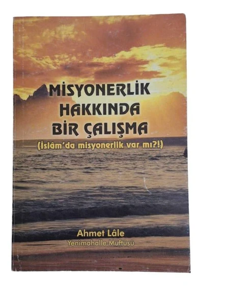 MİSYONERLİK HAKKINDA BİR ÇALIŞMA İSLAMDA MİSYONERLİK VAR MI (İKİNCİ EL KİTAP)