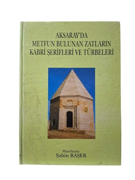 AKSARAY'DA METFUN BULUNAN ZATLARIN KABRİ ŞERİFLERİ VE TÜRBELERİ (İKİNCİ EL KİTAP)