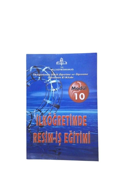 İLKÖĞRETİMDE ETKİLİ ÖĞRETME VE ÖĞRENME ÖĞRETMEN EL KİTABI MODÜL 10 - İLKÖĞRETİMDE RESİM-İŞ EĞİTİMİ (İKİNCİ EL KİTAP)
