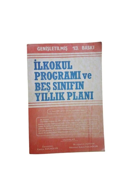 İLKOKUL PROGRAMI VE BEŞ SINIFIN YILLIK PLANI (11 KASIM 1985 GÜNÜNE GÖRE TÜM DEĞİŞİKLİKLERİ KAPSAR.) (İKİNCİ EL KİTAP)