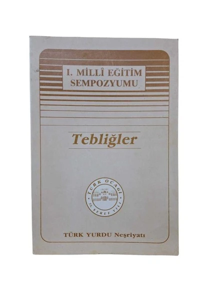 TÜRK OCAĞI 1. MİLLİ EĞİTİM SEMPOZYUMU TEBLİĞLER (İKİNCİ EL KİTAP)