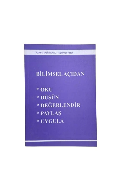 BİLİMSEL AÇIDAN *OKU *DÜŞÜN *DEĞERLENDİR *PAYLAŞ * UYGULA (İKİNCİ EL KİTAP)