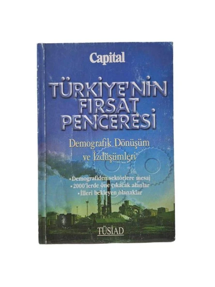 TÜRKİYE'NİN FIRSAT PENCERESİ DEMOGRAFİK DÖNÜŞÜM VE İZDÜŞÜMLERİ (İKİNCİ EL KİTAP)