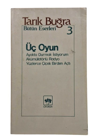 ÜÇ OYUN - AYAKTA DURMAK İSTİYORUM - AKÜMÜLATÖRLÜ RADYO - YÜZLERCE ÇİÇEK BİRDEN AÇTI / BÜTÜN ESERLERİ 3 / İLK BASKI (İKİNCİ EL KİTAP)