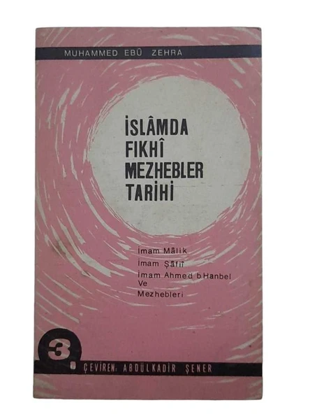 İSLAMDA FIKHİ MEZHEBLER TARİHİ 3 - İMAM MALİK İMAM ŞAFİİ İMAM AHMED B. HANBEL VE MEZHEBLERİ (İKİNCİ EL KİTAP)