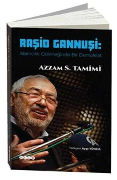 RAŞİD GANNUŞİ İSLAMCILIK GELENEĞİNDE BİR DEMOKRAT