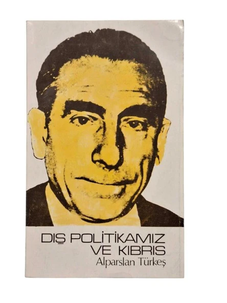 DIŞ POLİTİKAMIZ VE KIBRIS (İKİNCİ EL KİTAP)