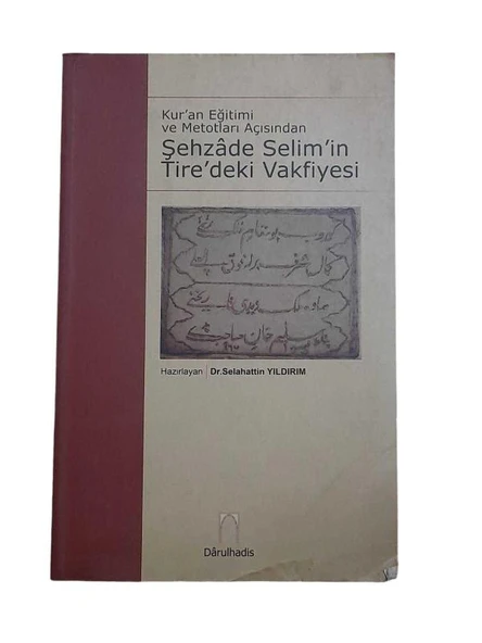 KUR'AN EĞİTİMİ VE METOTLARI AÇISINDAN ŞEHZADE SELİM'İN TİRE'DEKİ VAKFİYESİ (İKİNCİ EL KİTAP)