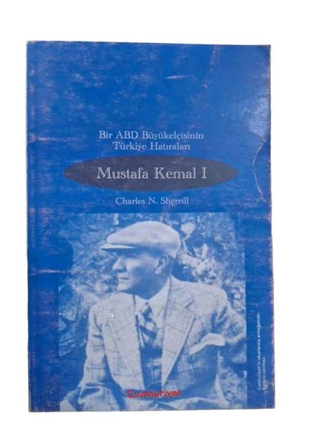 BİR ABD BÜYÜKELÇİSİNİN TÜRKİYE HATIRALARI MUSTAFA KEMAL I (İKİNCİ EL KİTAP)